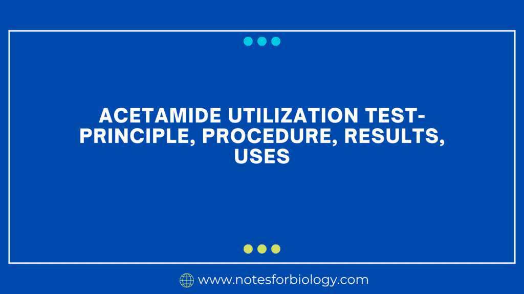 Acetamide Utilization Test- Principle, Procedure, Results, Uses