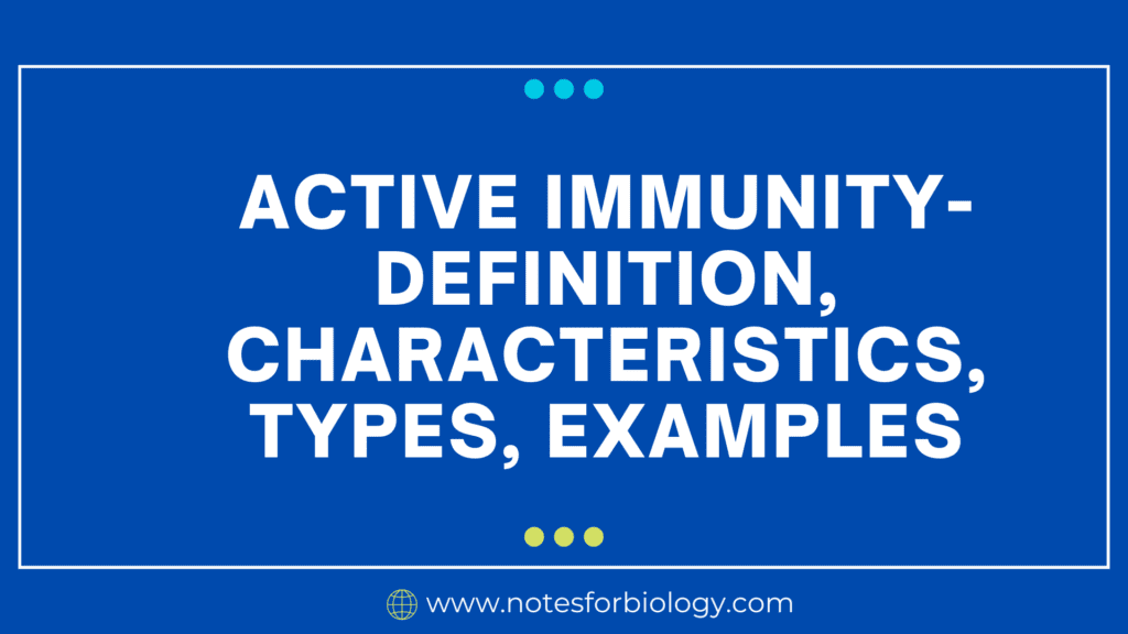 Active Immunity- definition, characteristics, types, examples