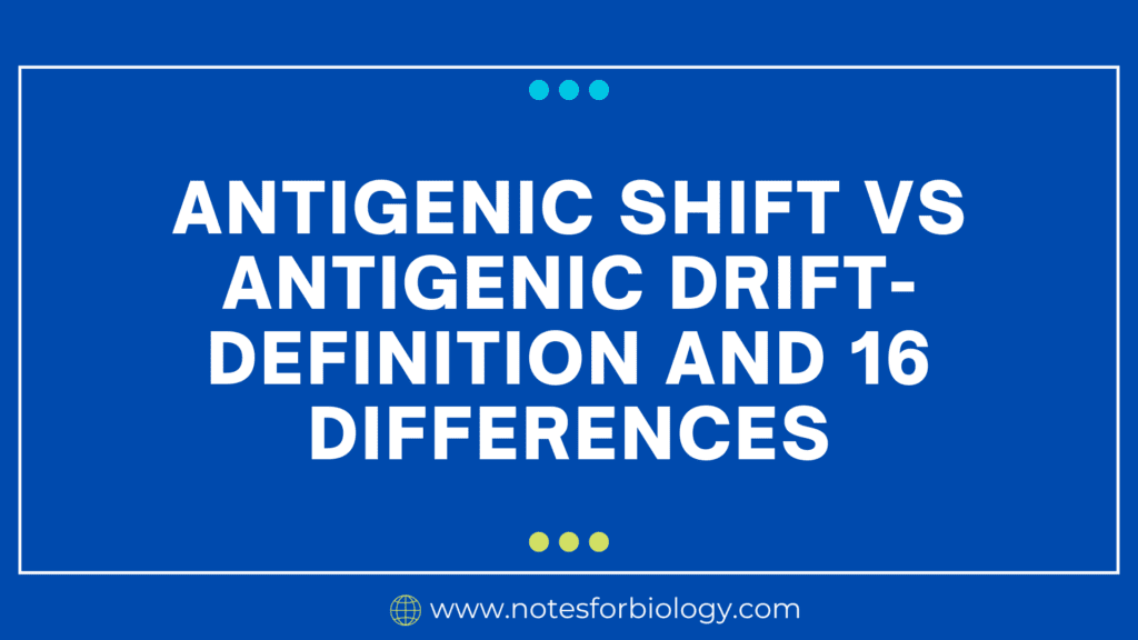 Antigenic Shift vs Antigenic Drift- Definition and 16 Differences