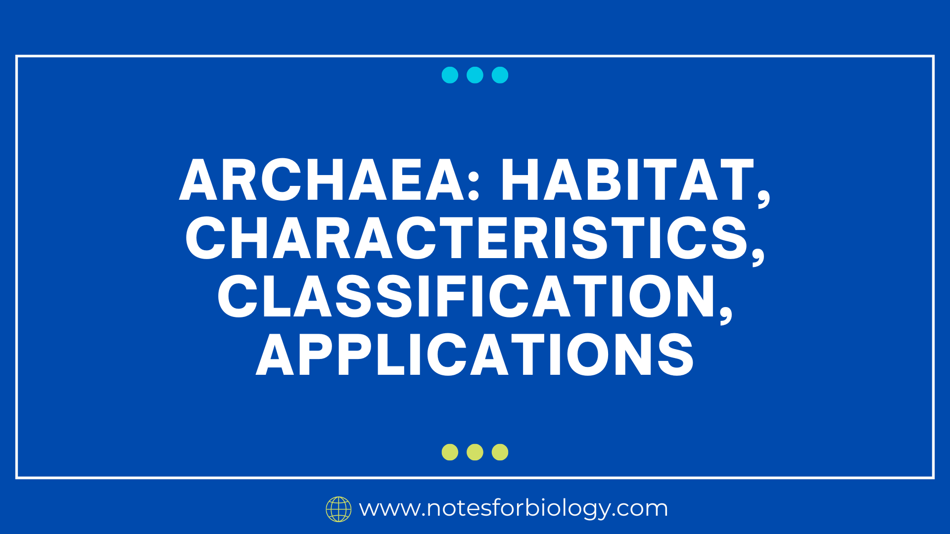 Archaea Habitat, Characteristics, Classification, Applications Best