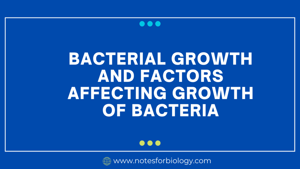 Bacterial Growth and Factors Affecting Growth of Bacteria