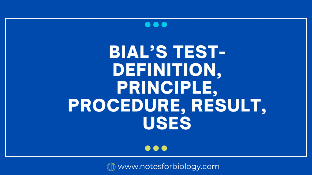 Bial’s Test- Definition, Principle, Procedure, Result, Uses