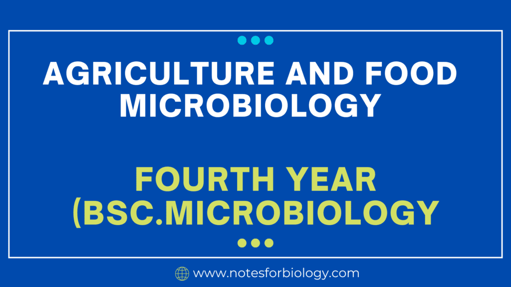 Agriculture and Food Microbiology - Fourth Year(BSc. Microbiology)