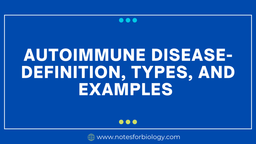 Autoimmune Disease- Definition, Types, and Examples