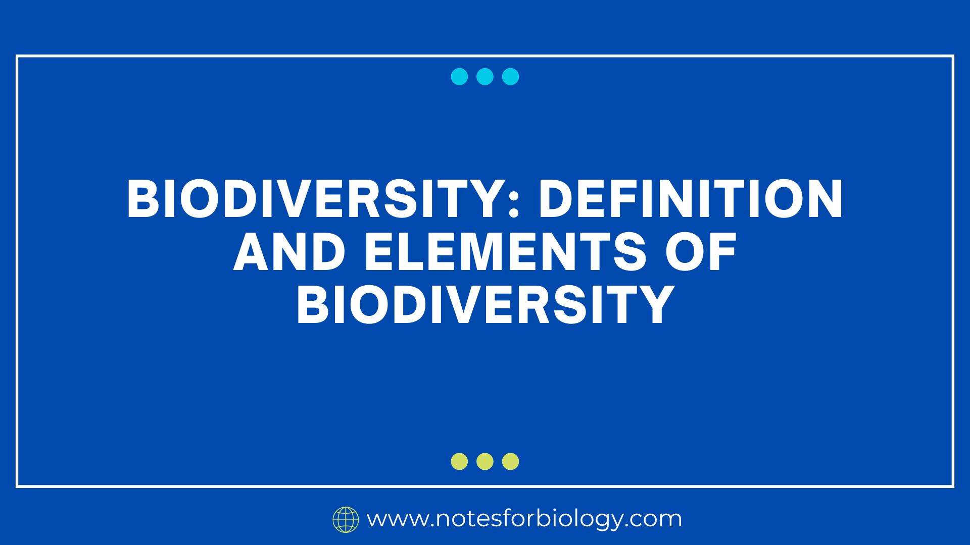 Biodiversity: Definition And Elements Of Biodiversity