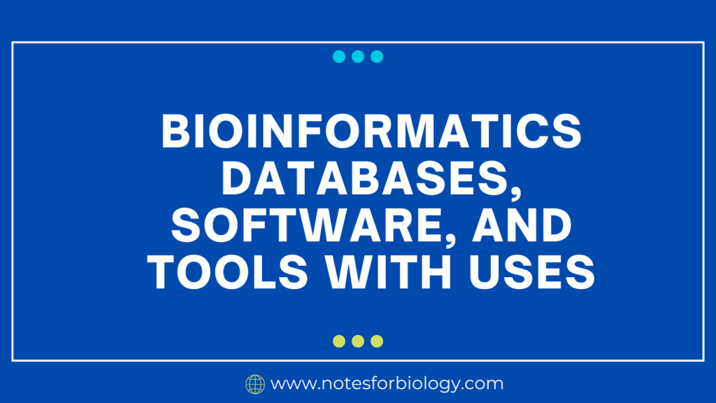 Bioinformatics Databases, Software, and Tools with Uses