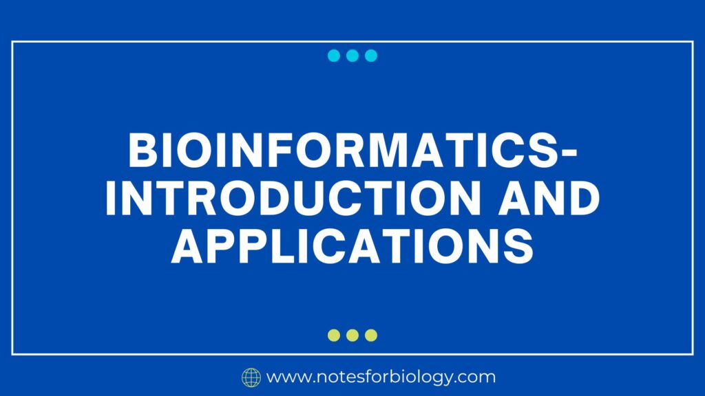 Bioinformatics- Introduction and Applications