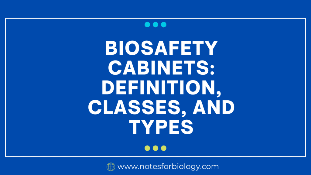 Biosafety Cabinets Definition, Classes, and Types