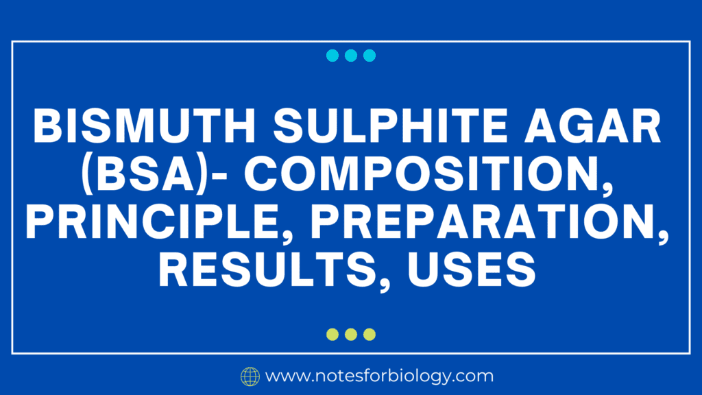 Bismuth Sulphite Agar (BSA)- Composition, Principle, Preparation, Results, Uses
