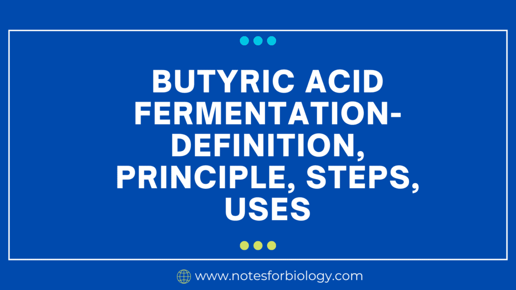 Butyric Acid Fermentation- Definition, Principle, Steps, Uses