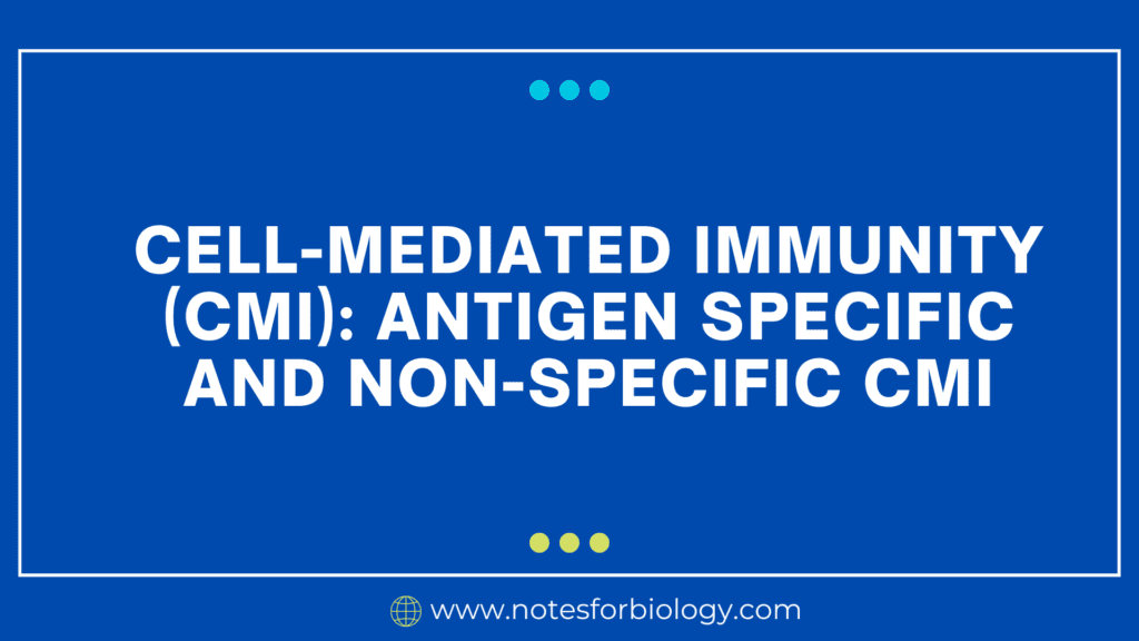 Cell-mediated immunity (CMI) Antigen Specific and Non-specific CMI