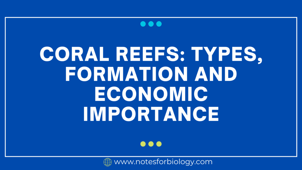 Coral Reefs Types, Formation and Economic importance