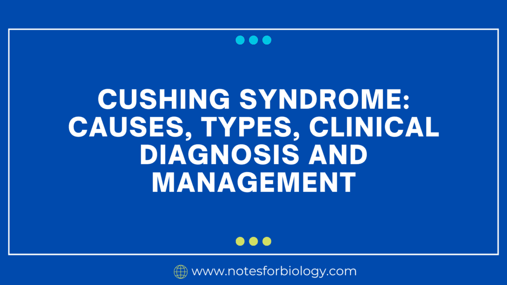 Cushing syndrome causes, types, clinical diagnosis and management