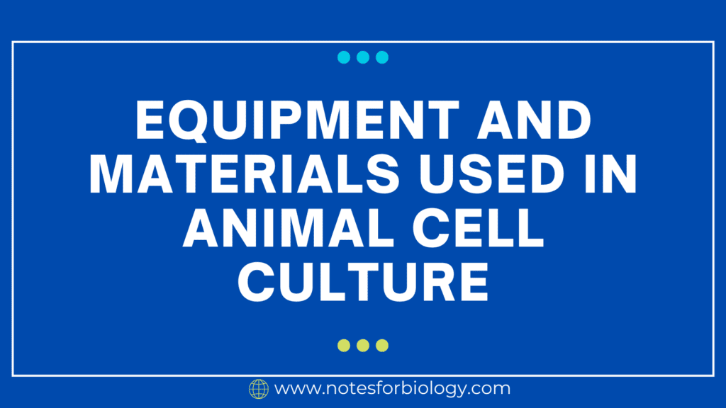 Equipment and materials used in animal cell culture