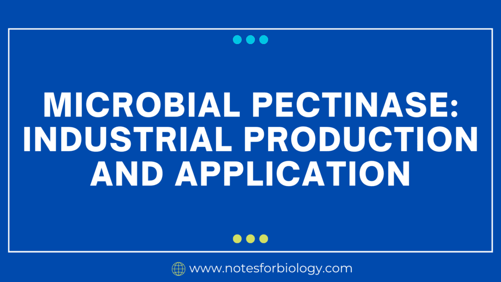 Microbial Pectinase industrial production and application
