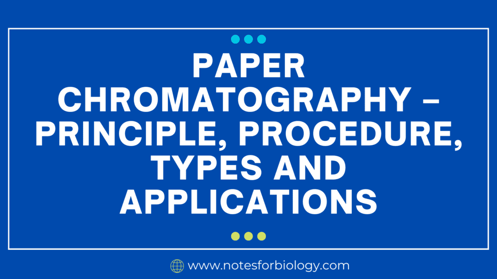 Paper chromatography – Principle, Procedure, types and applications