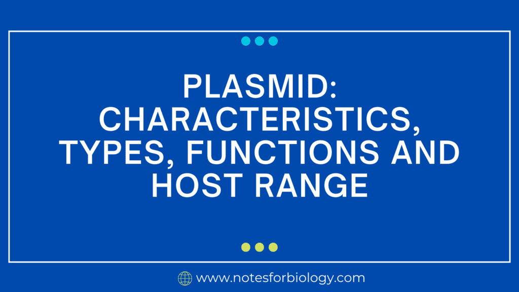 Plasmid characteristics, types, functions and host range