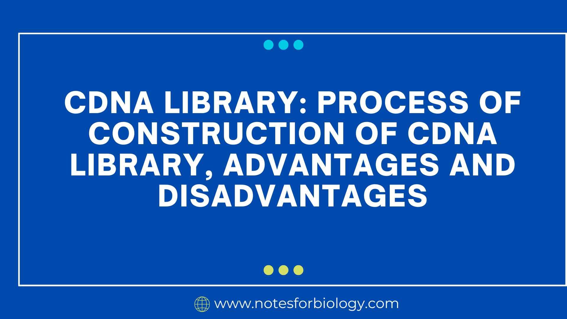 cDNA library Process of construction of cDNA library