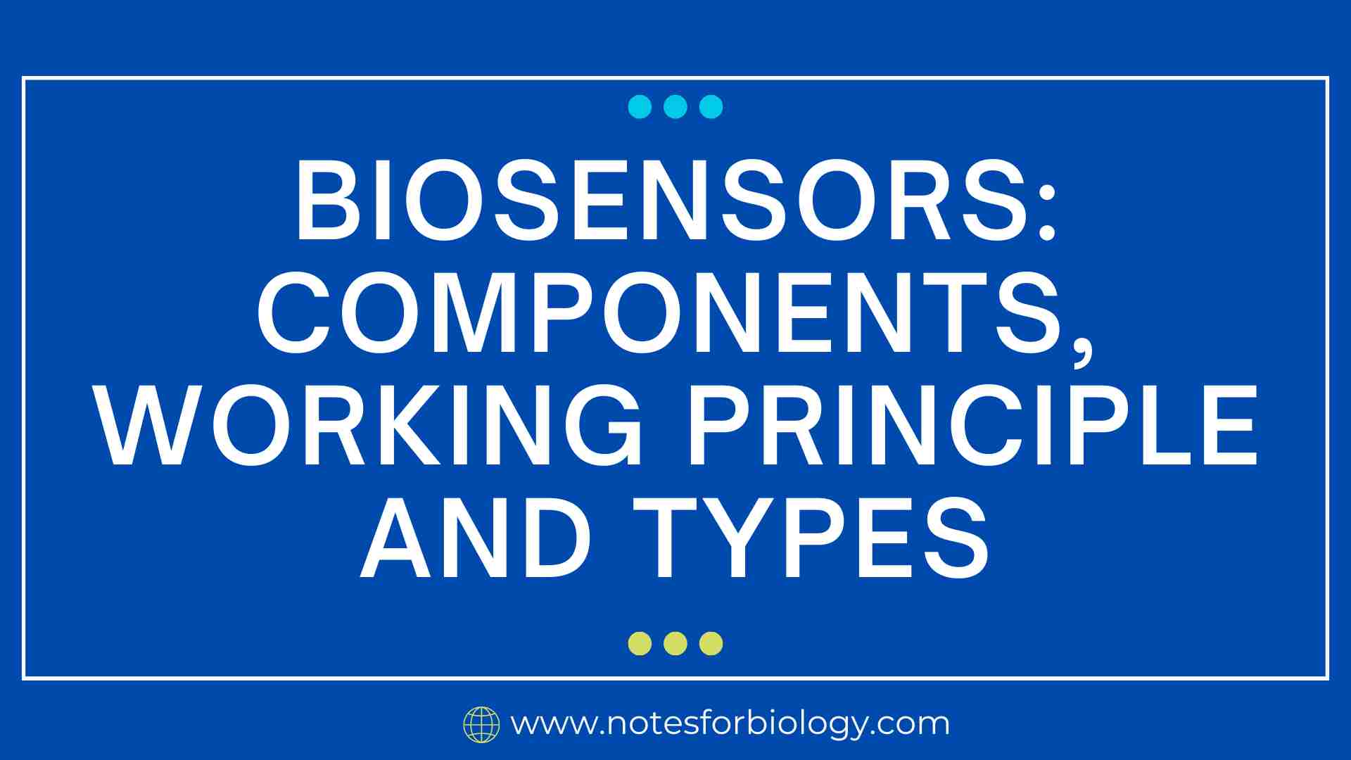 Biosensors: Components, Working principle and Types