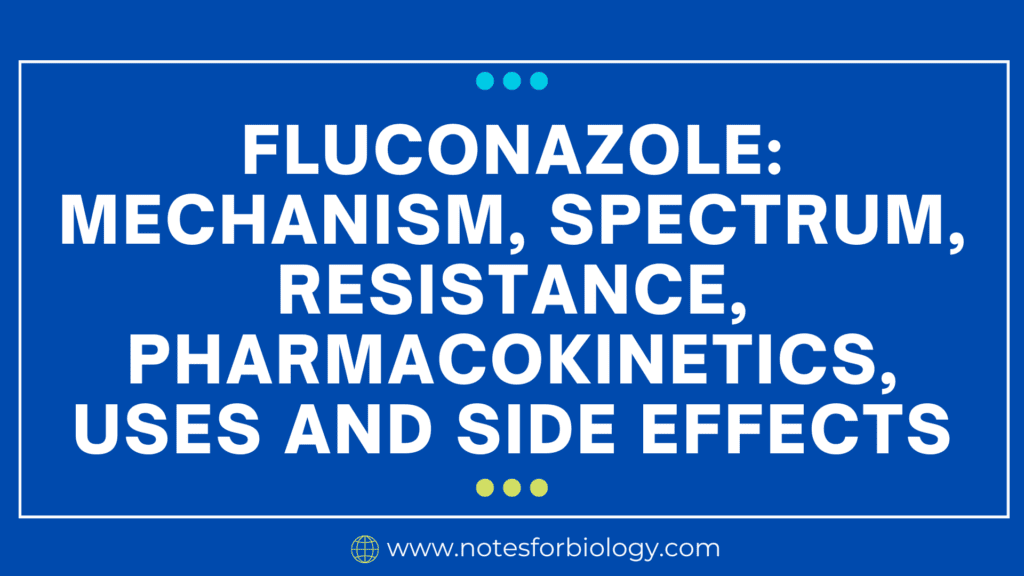Fluconazole: mechanism, spectrum, resistance, pharmacokinetics, uses and side effects