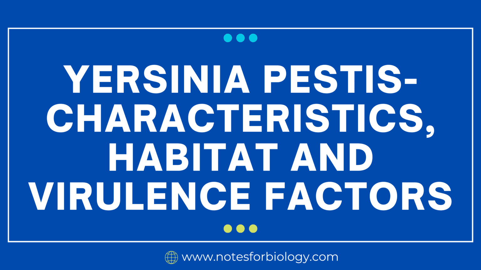 Yersinia pestis- characteristics, habitat and virulence...