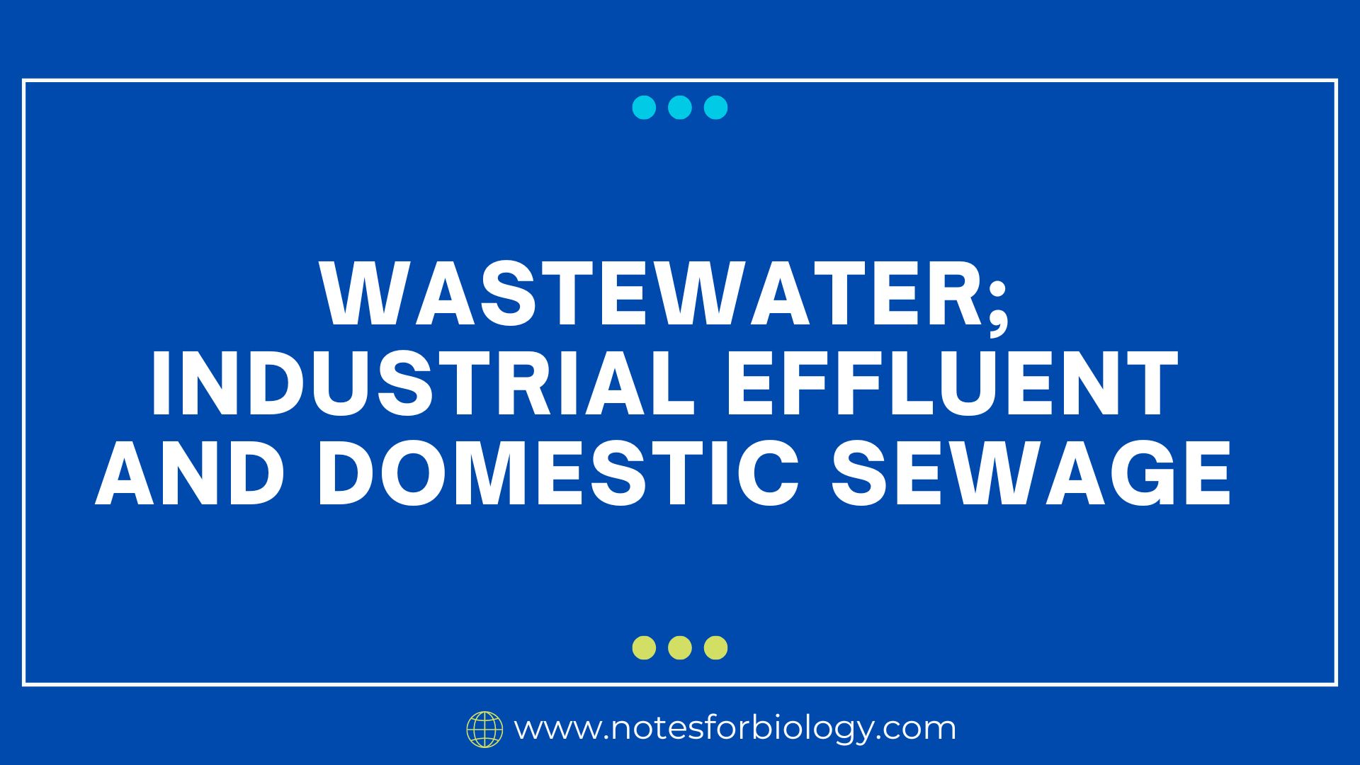 Wastewater; Industrial effluent and domestic sewage